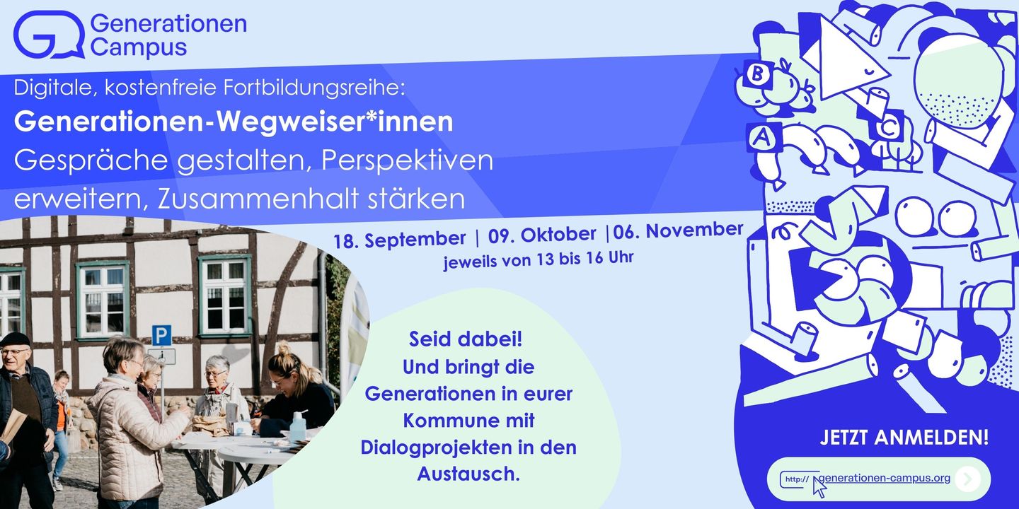 Gemeinsam könnt ihr mehr bewegen und die Zukunft eurer Kommune gestalten. Setzt ein eigenes generationenverbindendes Projekt um, wie zum Beispiel Generationen-Spaziergänge, Demokratiequiz-Abende oder Klimafrühstücke, und sorgt als Multiplikator*innen für mehr Austausch und Zusammenhalt zwischen den Generationen.  Die kostenfreie, digitale Fortbildungsreihe des GenerationenCampus in Kooperation mit der Leibniz Universität Hannover unterstützt kommunale Akteur*innen mit praxisnahen Ansätzen für Gesprächsführung, Konfliktlösung und Dialoggestaltung, um Projekte der Generationenbegegnung zu initiieren.  Euch warten: 3 interaktive Online-Module & ein digitales Vernetzungstreffen   inspirierende Impulse von Expert*innen aus Wissenschaft und Praxis, u.a. von Dr. Johannes Müller-Salo von der Leibniz Universität Hannover Schritt-für-Schritt-Anleitung, praktische Beispiele und Arbeitsmaterialien zur Entwicklung eines eigenen Projekts, das die Generationen eurer Kommune in einen Austausch bringt Vernetzung und Austausch mit anderen kommunalen Akteur*innen und Organisationen Unsere Ziele sind:   Qualifizierung eines starken Generationen-Wegweiser*innen-Teams, das in der Kommune aktiv wird Durchführung eines eigenen generationsverbindenden Projekts in der Kommune Vermittlung von theoretischen Grundlagen sowie praktischen Fähigkeiten, um eigene Formate zu planen und durchzuführen Stärkung der Demokratie und Zukunftsfähigkeit der Kommune Termine der drei Module 18. September | 09. Oktober | 6.November – jeweils von 13 bis 16 Uhr  Jetzt anmelden und Generationen-Wegweiser*in werden!  In unserem Flyer sowie auf der Angebotsseite findet ihr nochmal alle Informationen zum Durchlesen und Weiterleiten.