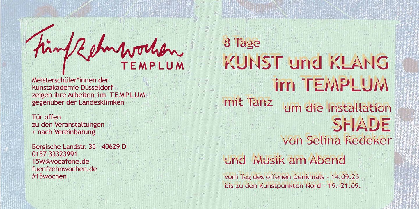 8 Tage Kunst + Raum mit Klang + Tanz  + Musik am Abend  um die Installation SHADE von Selina Redeker  mit Fünfzehnwochen im TEMPLUM  vom Tag des offenen Denkmals, 14. September 25  bis zu den Kunstpunkten Nord, 19.-21. September 25