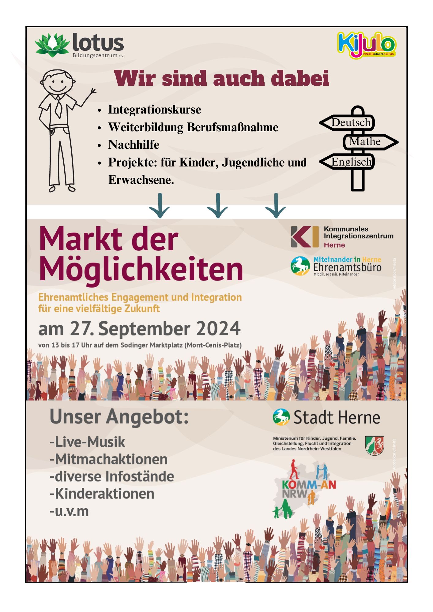 Ehrenamtliches Engagement und Integration für eine vielfältige Zukunft 27. September 2024 | 13:00 - 17:00 Uhr | Sodinger Marktplatz (Mont-Cenis-Platz)  Am 27. September 2024 lädt die Stadt Herne zu einem besonderen Event ein, um das ehrenamtliche Engagement und die Integration in unserer vielfältigen Gesellschaft zu feiern. Die Veranstaltung bietet ein buntes Programm für Jung und Alt:  Live-Musik Mitmachaktionen Diverse Infostände Kinderaktionen Und vieles mehr! Auch wir, das Lotus Bildungszentrum, freuen uns sehr, als Teil dieses Programms mitmachen zu können. Besuchen Sie unseren Stand, um mehr über unsere Arbeit und Angebote zu erfahren. Wir stehen Ihnen gerne für Fragen zur Verfügung und freuen uns auf anregende Gespräche und Begegnungen.  Kommen Sie vorbei und werden Sie Teil dieses besonderen Tages, an dem Vielfalt und Gemeinschaft im Mittelpunkt stehen!